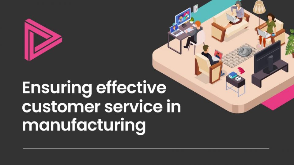 Ensuring effective customer service in manufacturing