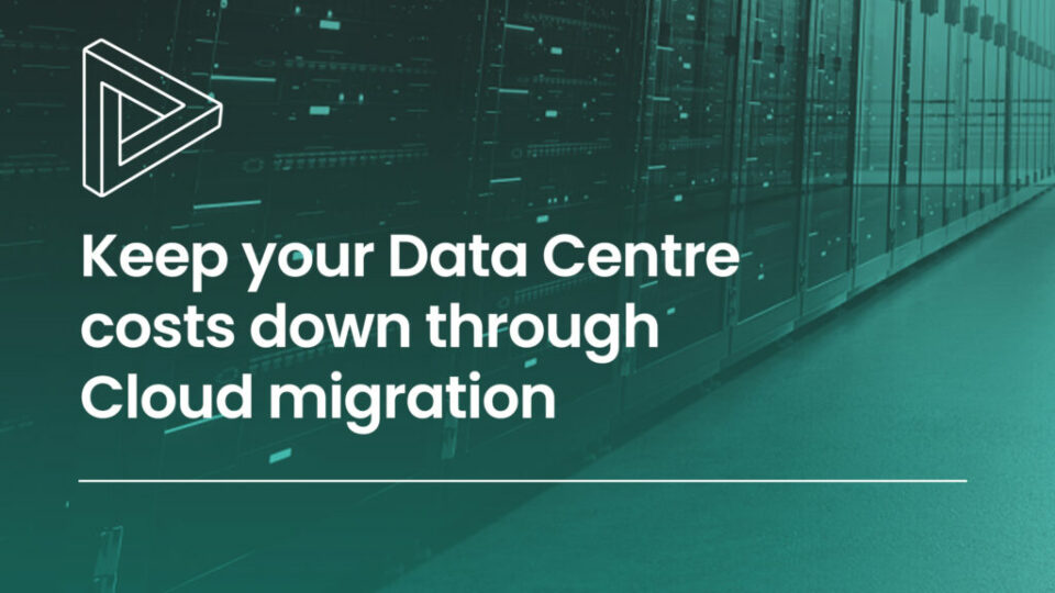 Keep your Data Centre costs down through Cloud migration.