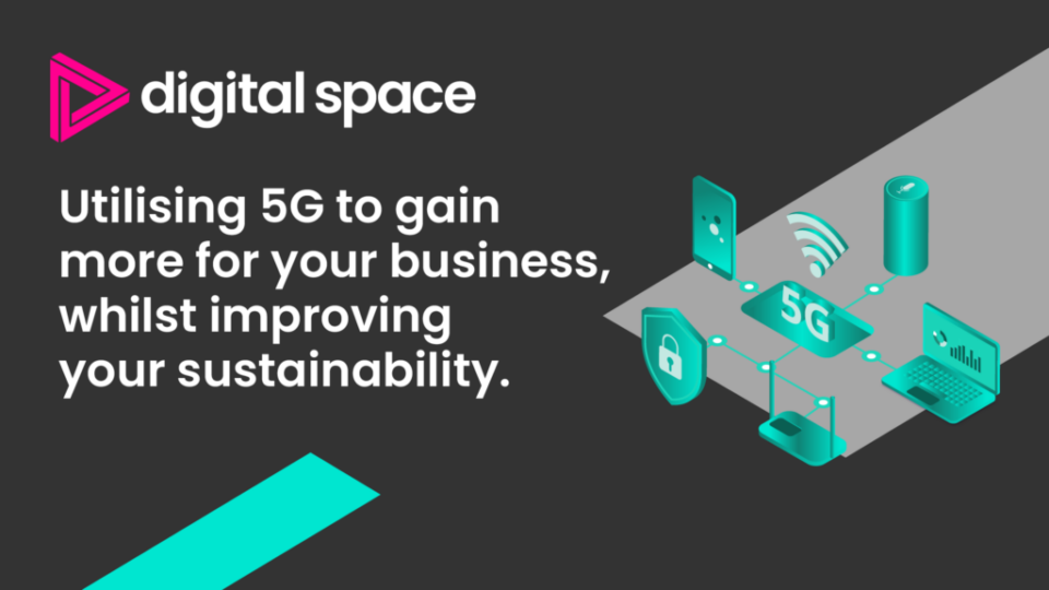 Utilising 5G to gain more for your business whilst improving your sustainability!