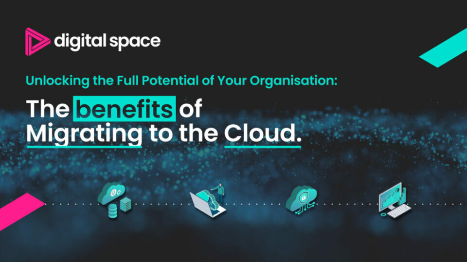 Unlocking the Full Potential of Your Organisation: The Benefits of Migrating to the Cloud